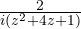 \frac{2}{i(z^2 + 4z + 1)}