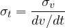\[ \sigma_t = \frac{\sigma_v}{dv/dt} \]