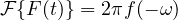 \mathcal F\{F(t)\} = 2\pi f(-\omega)