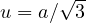 u = a/\sqrt{3}