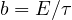 b = E/\tau