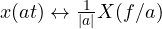x(at) \leftrightarrow \frac{1}{|a|}X(f/a)