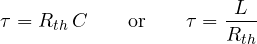 \[ \tau = R_{th}\,C\qquad\text{or}\qquad \tau = \frac{L}{R_{th}} \]