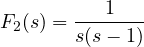 F_2(s) = \dfrac{1}{s(s - 1)}