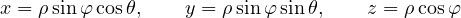 \[ x = \rho\sin\varphi\cos\theta,\qquad y = \rho\sin\varphi\sin\theta,\qquad z = \rho\cos\varphi \]