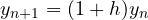 y_{n+1} = (1 + h)y_n