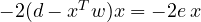 -2(d - x^Tw)x = -2e\,x