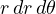 r\,dr\,d\theta