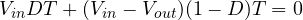 V_{in}DT + (V_{in} - V_{out})(1 - D)T = 0