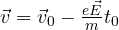 \vec v = \vec v_0 - \frac{e\vec E}{m}t_0