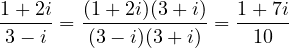\dfrac{1+2i}{3-i} = \dfrac{(1+2i)(3+i)}{(3-i)(3+i)} = \dfrac{1 + 7i}{10}