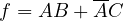 f = AB + \overline{A}C