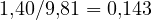 1{,}40/9{,}81 = 0{,}143