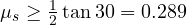 \mu_s \ge \frac{1}{2}\tan 30&deg; = 0.289