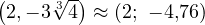 \left(2, -3\sqrt[3]{4}\right) \approx (2;\ -4{,}76)