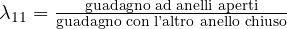 \lambda_{11} = \frac{\text{guadagno ad anelli aperti}}{\text{guadagno con l'altro anello chiuso}}