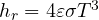 h_r = 4\varepsilon\sigma T^3