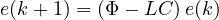 \[ e(k+1) = (\Phi - LC)\,e(k) \]