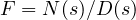 F = N(s)/D(s)