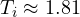 T_i \approx 1.81