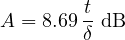 \[ A = 8.69\,\frac{t}{\delta}\ \text{dB} \]
