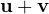 \mathbf u + \mathbf v