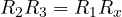 R_2 R_3 = R_1 R_x