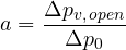 \[ a = \frac{\Delta p_{v,\,open}}{\Delta p_0} \]