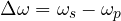 \Delta\omega = \omega_s - \omega_p