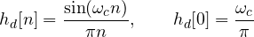 \[ h_d[n] = \frac{\sin(\omega_c n)}{\pi n},\qquad h_d[0] = \frac{\omega_c}{\pi} \]