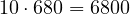 10\cdot 680 = 6800