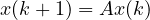 x(k+1) = Ax(k)