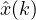 \hat{x}(k)