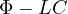 \Phi - LC