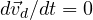 d\vec v_d/dt = 0