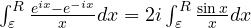 \int_\varepsilon^R\frac{e^{ix} - e^{-ix}}{x}dx = 2i\int_\varepsilon^R\frac{\sin x}{x}dx