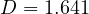 D = 1.641