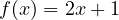f(x) = 2x + 1