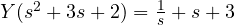 Y(s^2 + 3s + 2) = \frac{1}{s} + s + 3