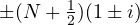 \pm(N + \frac{1}{2})(1 \pm i)