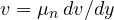v = \mu_n\,dv/dy