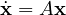 \dot{\mathbf x} = A\mathbf x