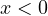 x < 0