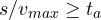 s/v_{max} \ge t_a