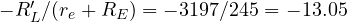 -R_L'/(r_e + R_E) = -3197/245 = -13.05