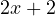 2x + 2