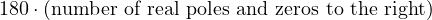 180&deg;\cdot(\text{number of real poles and zeros to the right})