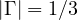 |\Gamma| = 1/3