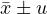 \bar{x} \pm u