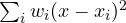 \sum_iw_i(x - x_i)^2